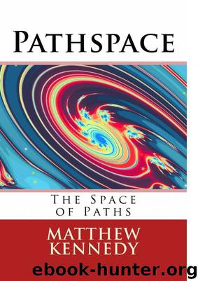 Pathspace: The Space of Paths by Matthew Kennedy