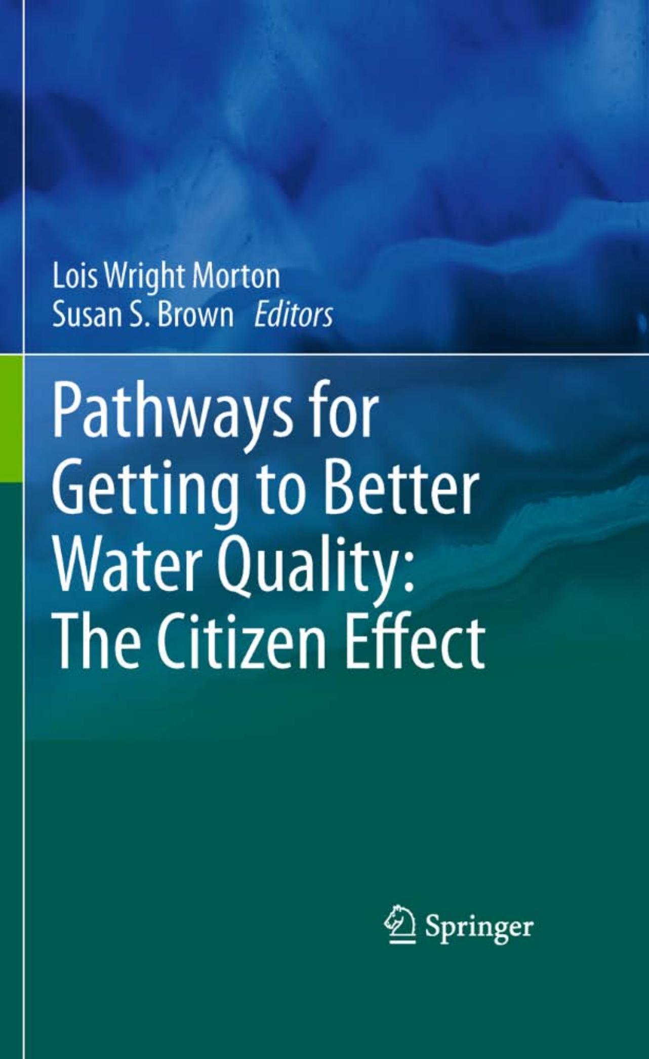 Pathways for Getting to Better Water Quality: The Citizen Effect by Lois Wright Morton Susan S. Brown (auth.) Lois Wright Morton Susan S. Brown (eds.)