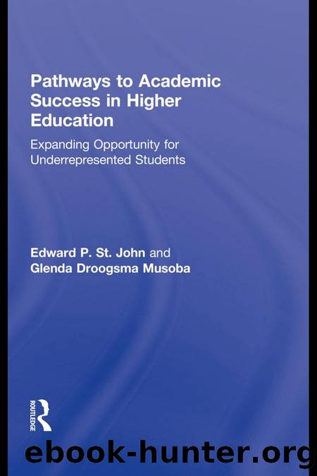Pathways to Academic Success in Higher Education : Expanding Opportunity for Underrepresented Students by Edward P. St. John; Glenda Droogsma Musoba; Droogsma Musoba Glenda