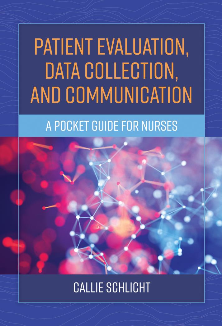 Patient Evaluation, Data Collection, and Communication : A Pocket Guide for Nurses by Callie Schlicht