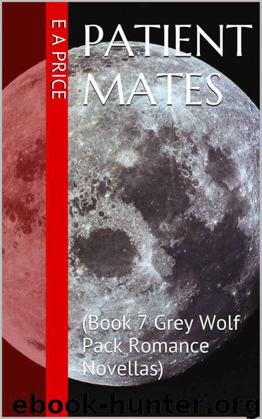 Patient Mates: (Book 7 Grey Wolf Pack Romance Novellas) by Price E A