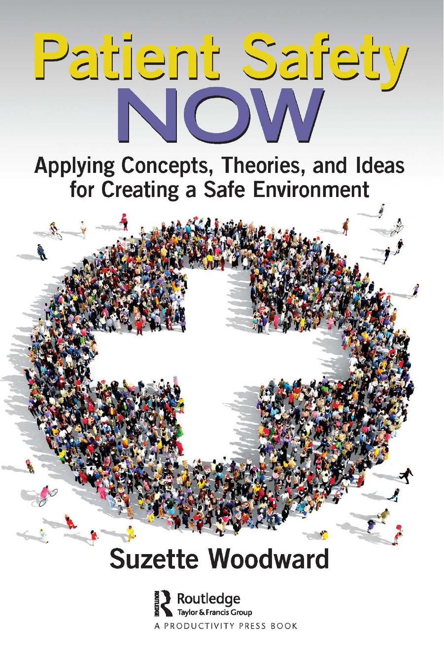 Patient Safety Now: Applying Concepts, Theories, and Ideas for Creating a Safe Environment by Suzette Woodward