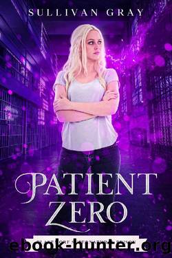 Patient Zero (Blakemore Supernatural Prison Book 1) by Sullivan Gray