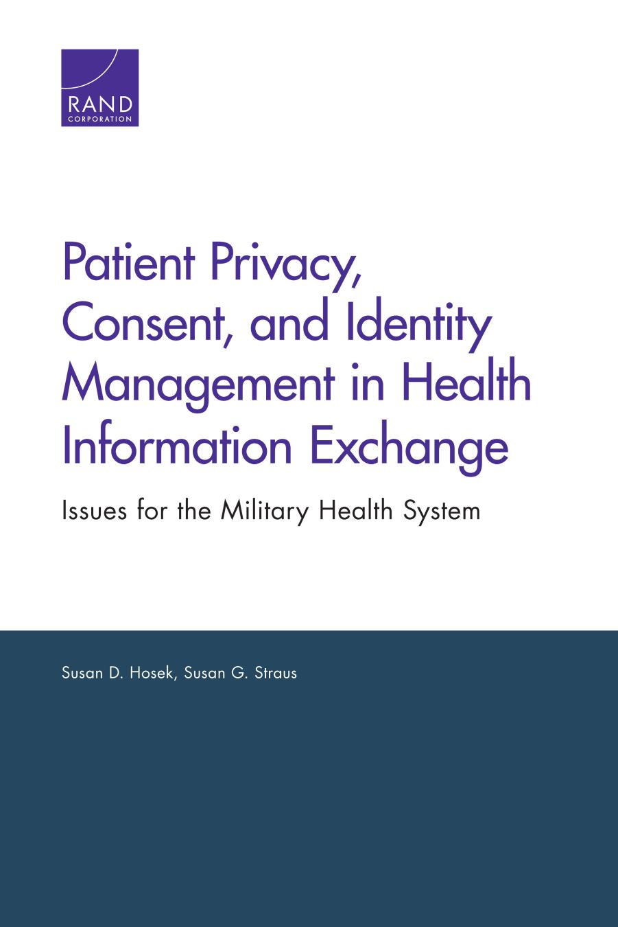 Patient privacy, consent, and identity management in health information exchange : issues for the military health system by Straus Susan G.; Hosek Susan D