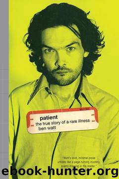 Patient: The True Story of a Rare Illness by Watt Ben