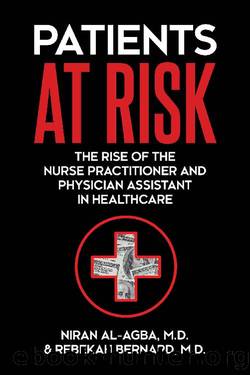 Patients at Risk: The Rise of the Nurse Practitioner and Physician Assistant in Healthcare by Niran Al-Agba & Rebekah Bernard