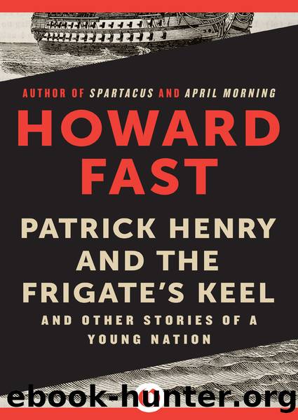 Patrick Henry and the Frigateâs Keel: And Other Stories of a Young Nation by Howard Fast