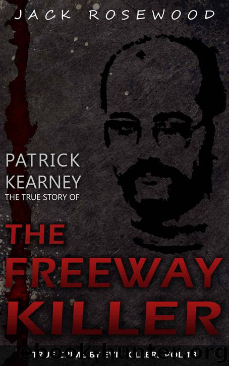 Patrick Kearney: The True Story of The Freeway Killer: Historical Serial Killers and Murderers (True Crime by Evil Killers Book 18) by Jack Rosewood
