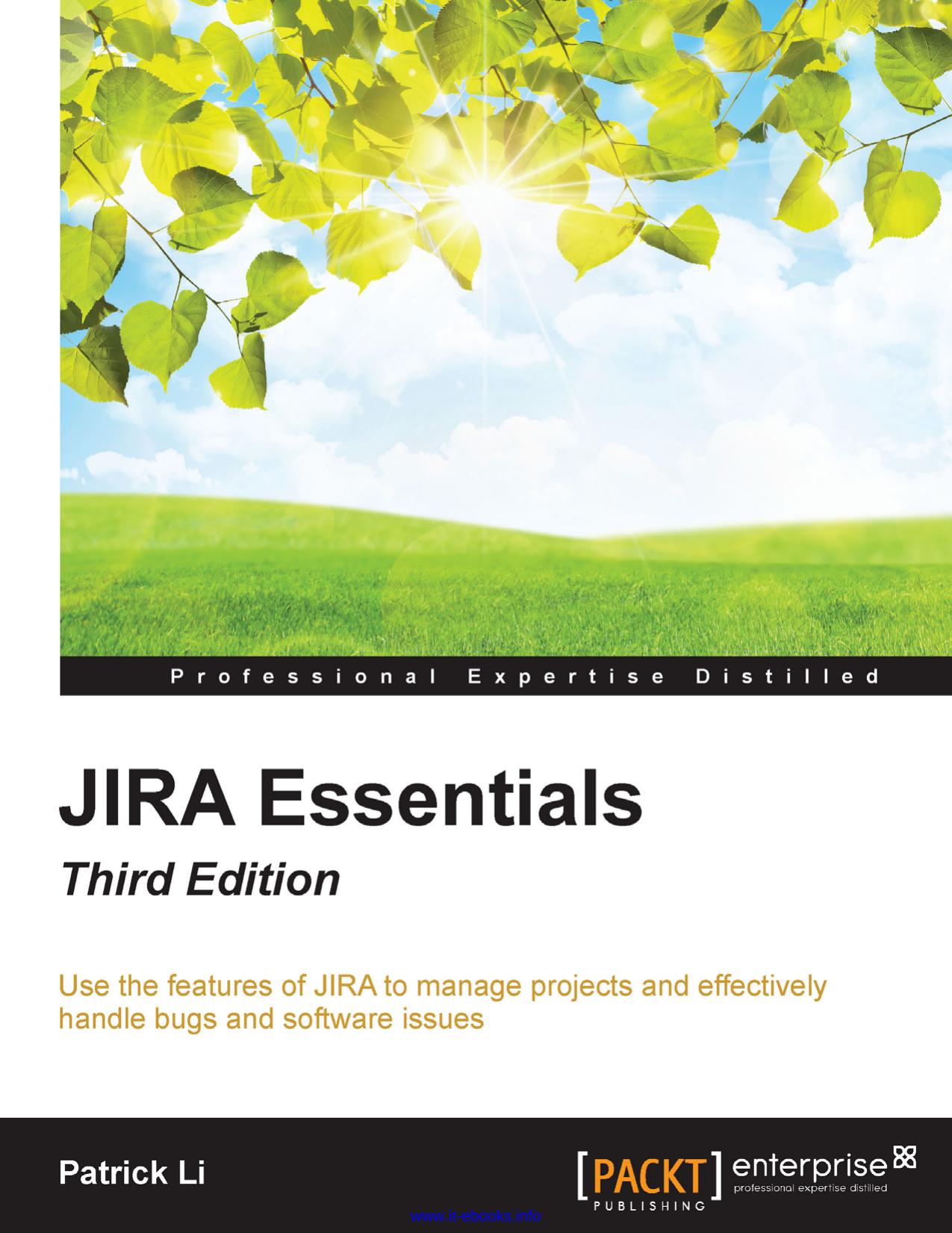 Patrick Li JIRA Essentials, 3rd Edition Use the features of JIRA to manage projects and effectively handle bugs and software issues by Unknown