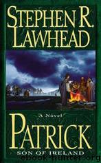 Patrick: Son of Ireland by Stephen R. Lawhead