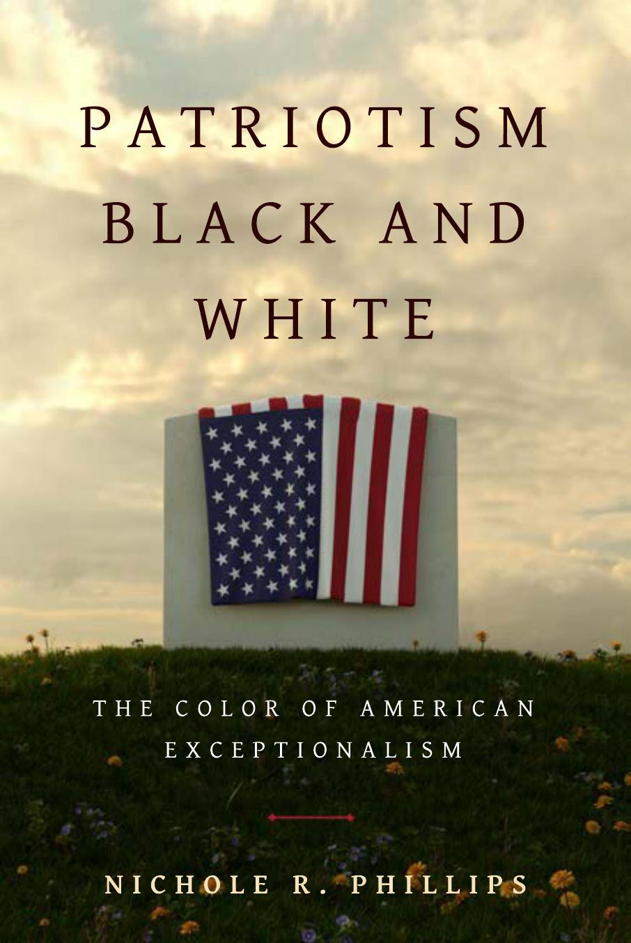Patriotism Black and White: The Color of American Exceptionalism by Nichole Phillips