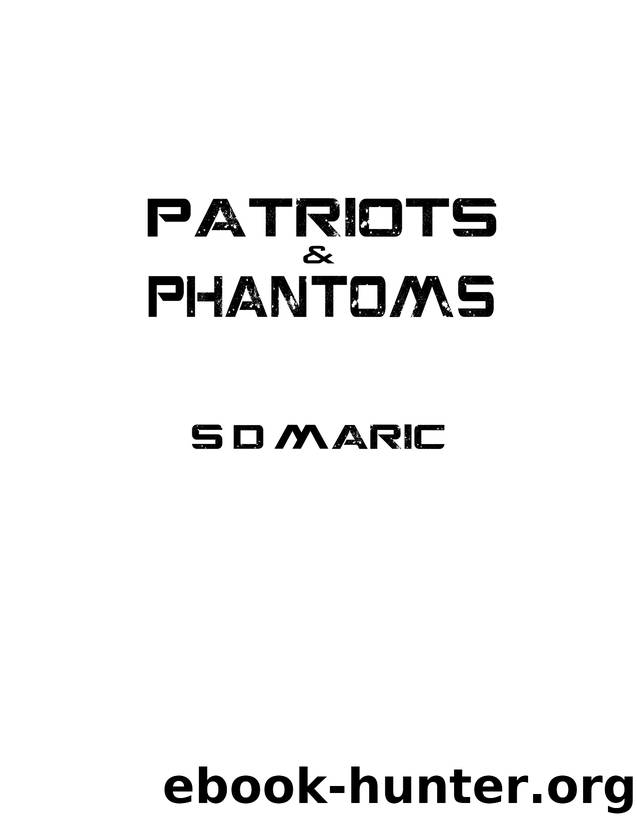Patriots & Phantoms by S D Maric