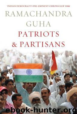 Patriots and Partisans: From Nehru to Hindutva and Beyond by Ramachandra Guha