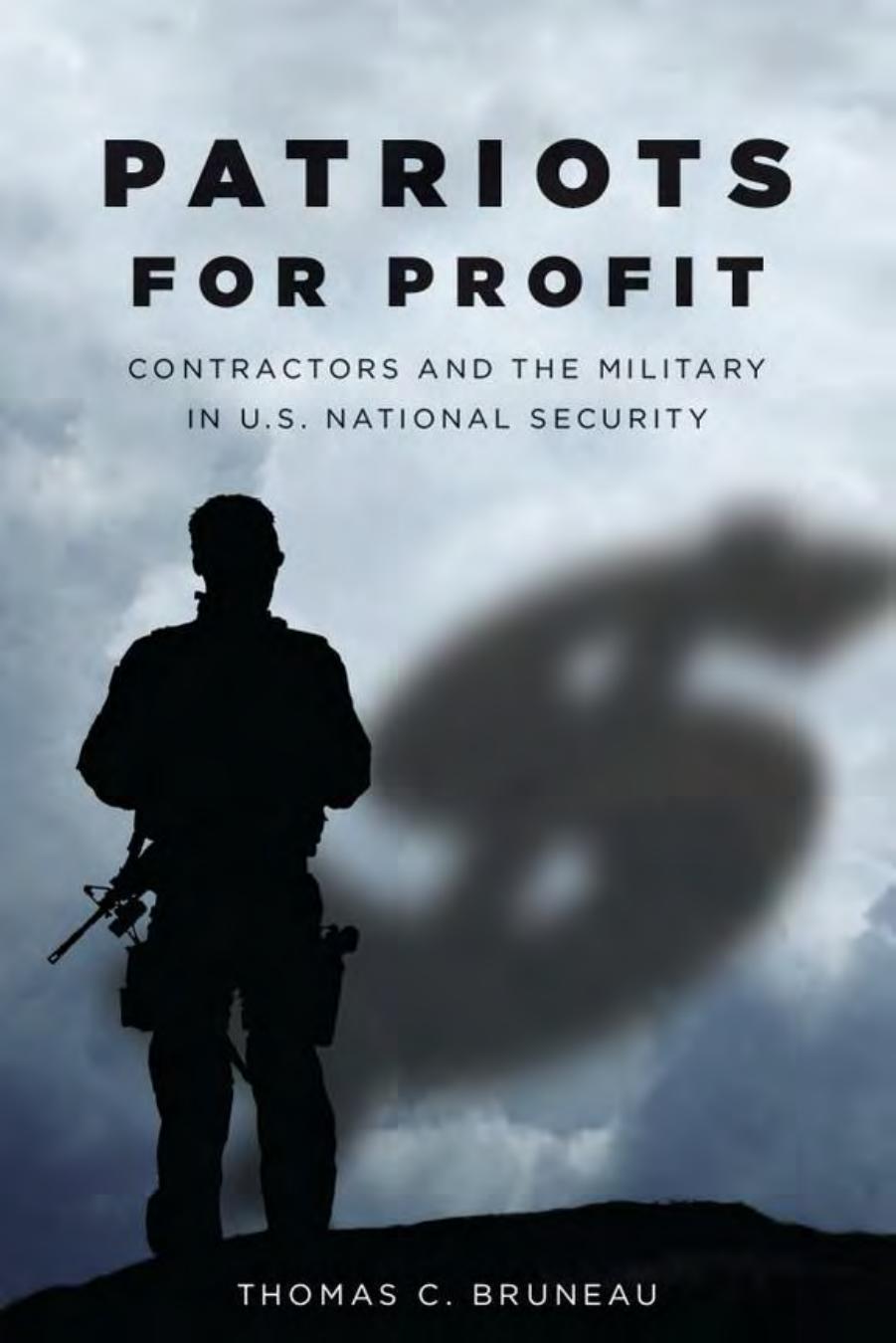 Patriots for Profit: Contractors and the Military in U.S. National Security by Thomas C. Bruneau