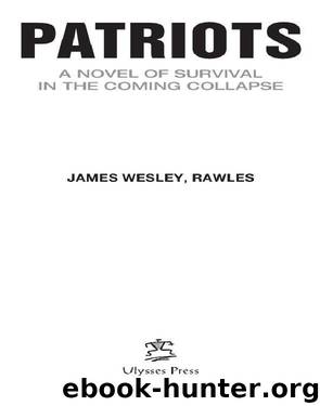 Patriots: Surviving the Coming Collapse: A Novel of the Turbulent Near Future by James Wesley Rawles