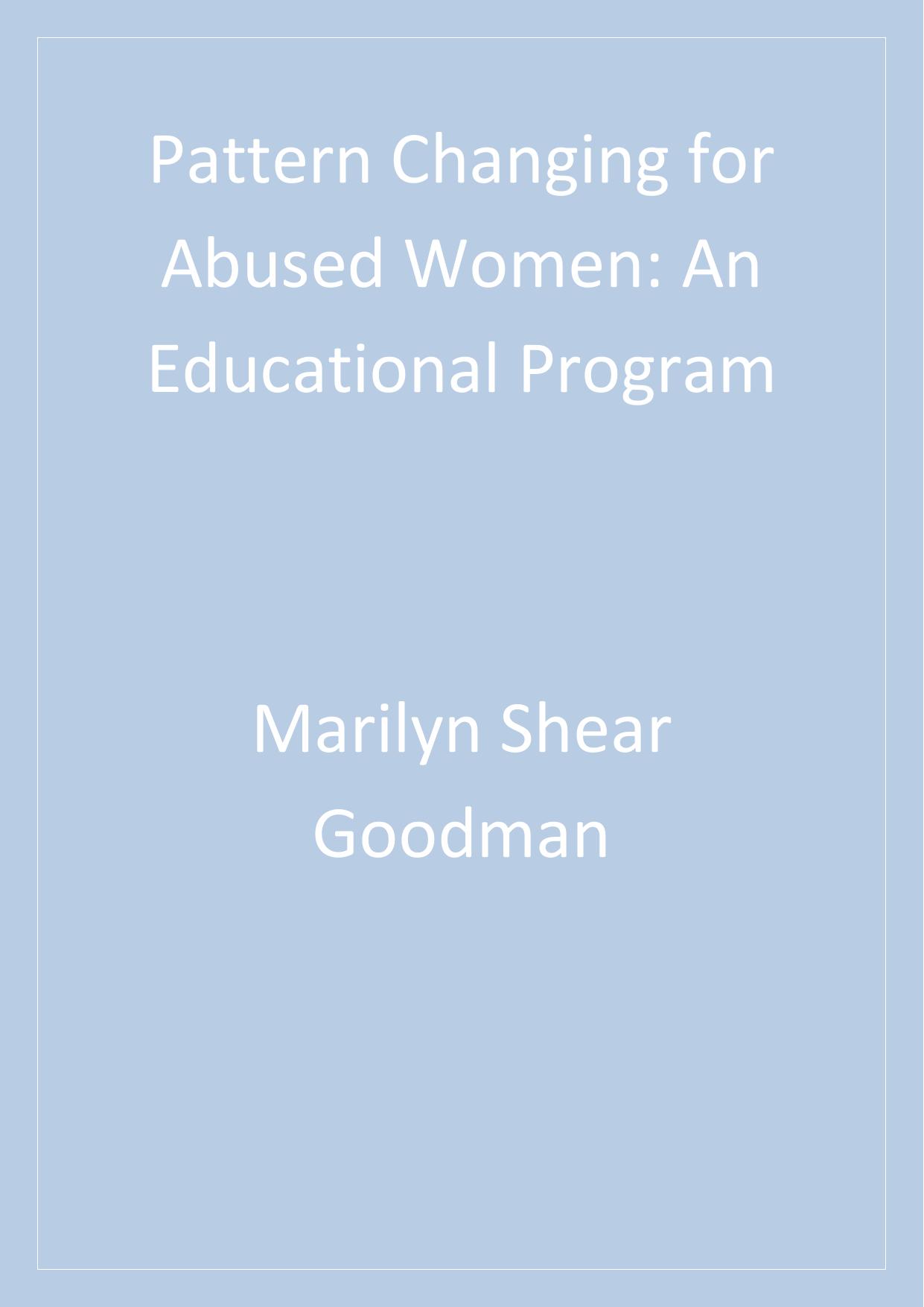 Pattern Changing for Abused Women: An Educational Program by Marilyn L. Shear Goodman Beth C. Fallon