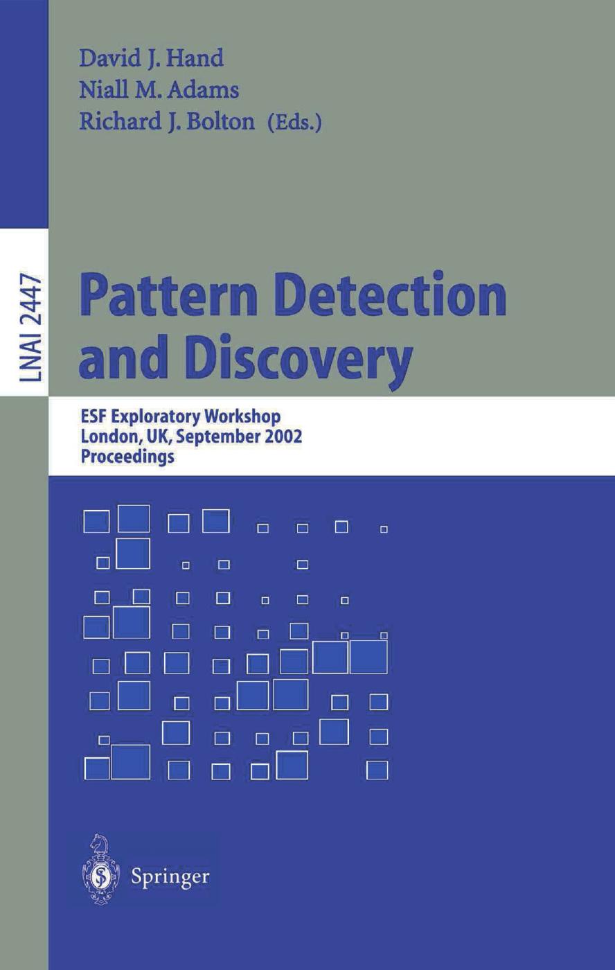 Pattern Detection and Discovery: ESF Exploratory Workshop London, UK, September 16â19, 2002 Proceedings by David J. Hand (auth.) David J. Hand Niall M. Adams Richard J. Bolton (eds.)