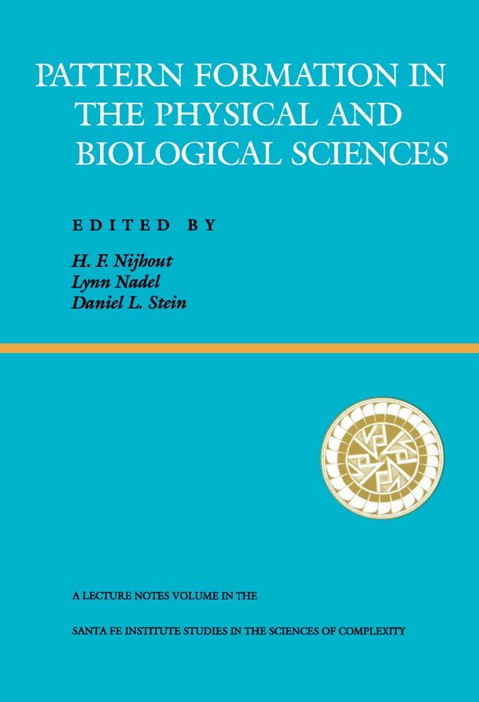 Pattern Formation in the Physical and Biological Sciences (Santa Fe Institute Studies in the Sciences of Complexity, Lecture Notes, Vol 5) by H. Frederick Nijhout Lynn Nadel Daniel L. Stein