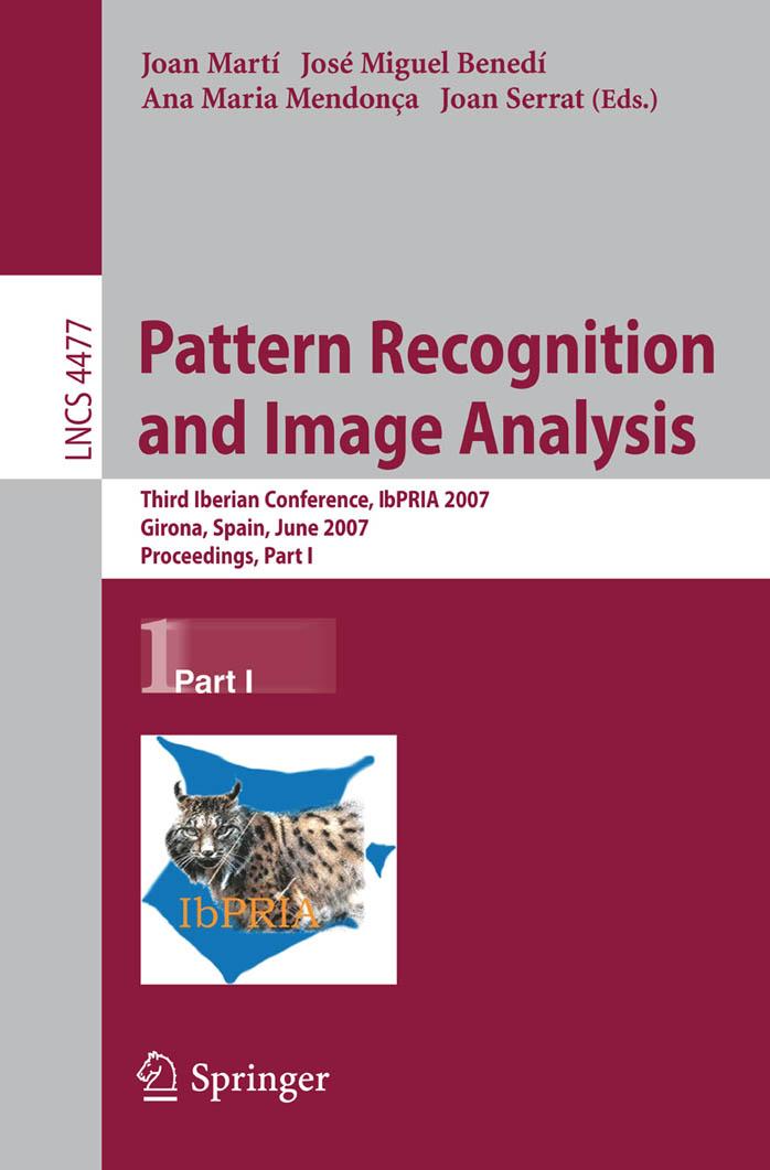 Pattern Recognition and Image Analysis: Third Iberian Conference, IbPRIA 2007, Girona, Spain, June 6-8, 2007, Proceedings, Part I by Joan Martí José M. Benedí Ana M. Mendonça Joan Serrat