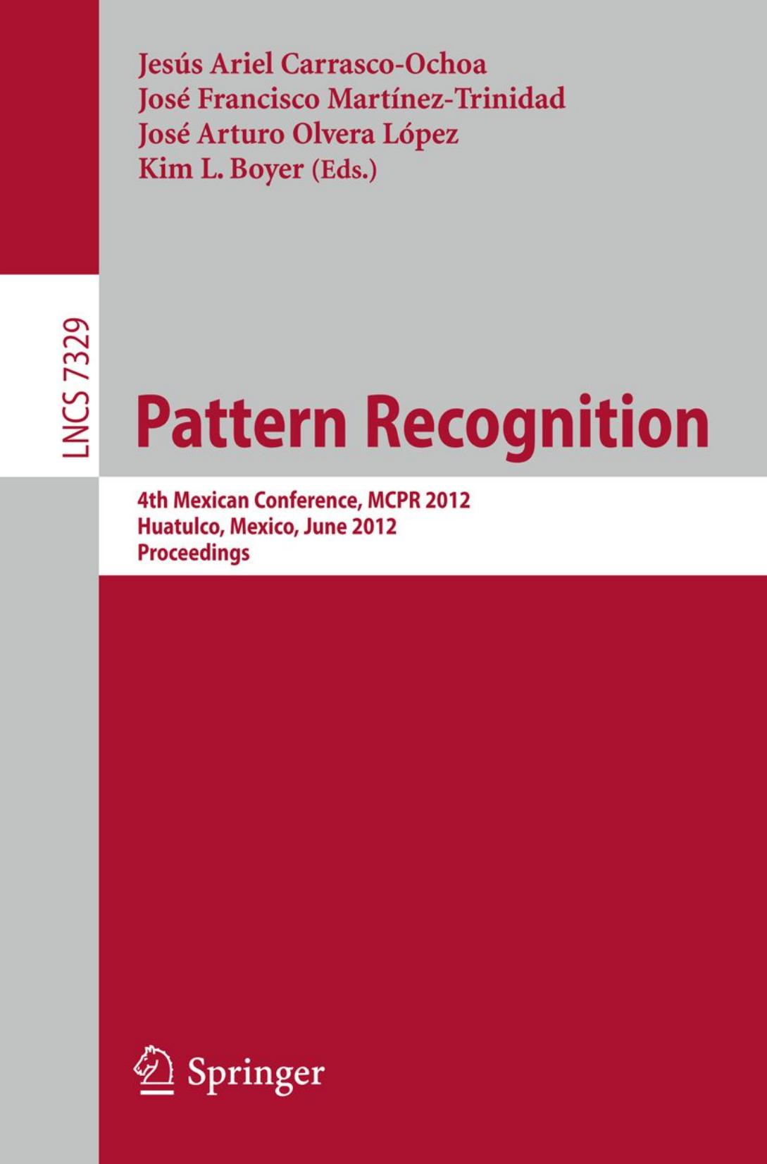 Pattern Recognition: 4th Mexican Conference, MCPR 2012, Huatulco, Mexico, June 27-30, 2012. Proceedings by unknow