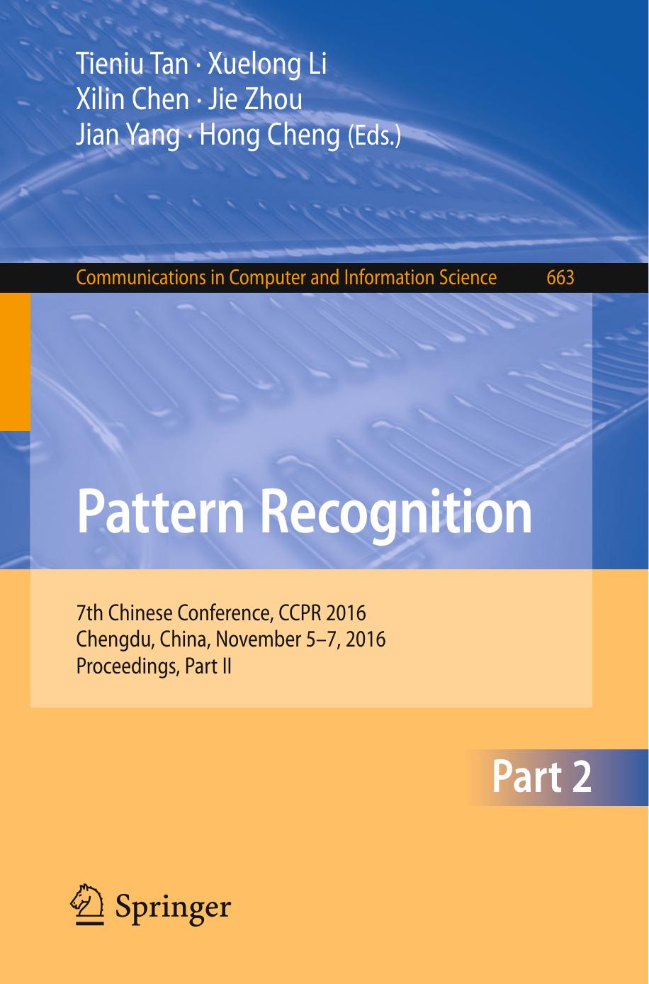 Pattern Recognition: 7th Chinese Conference, CCPR 2016, Chengdu, China, November 5-7, 2016, Proceedings, Part II by Tieniu Tan Xuelong Li Xilin Chen Jie Zhou Jian Yang Hong Cheng (eds.)