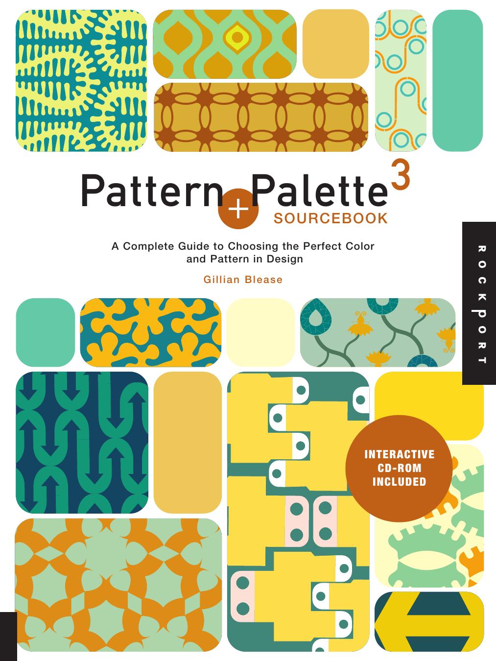 Pattern and Palette 3 Sourcebook: a complete guide to choosing the perfect color and pattern in design by Blease Gillian