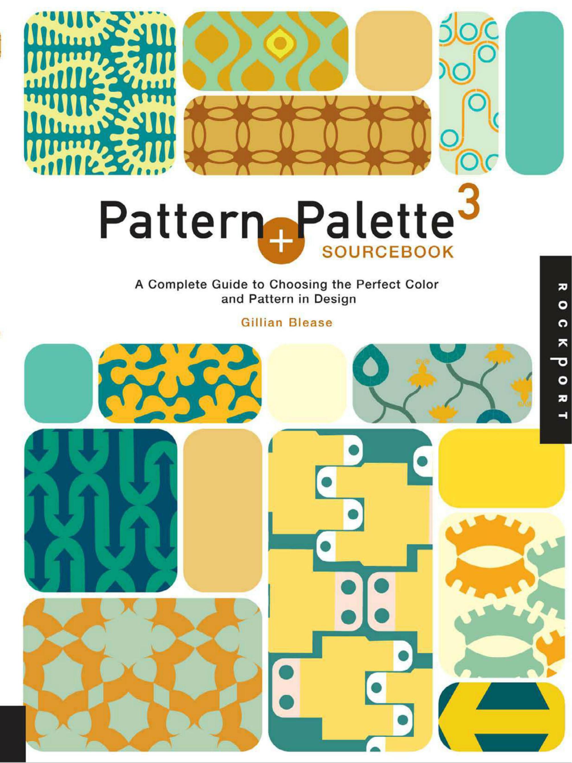 Pattern and Palette Sourcebook 3: A Complete Guide to Choosing the Perfect Color and Pattern in Design by Gillian Blease