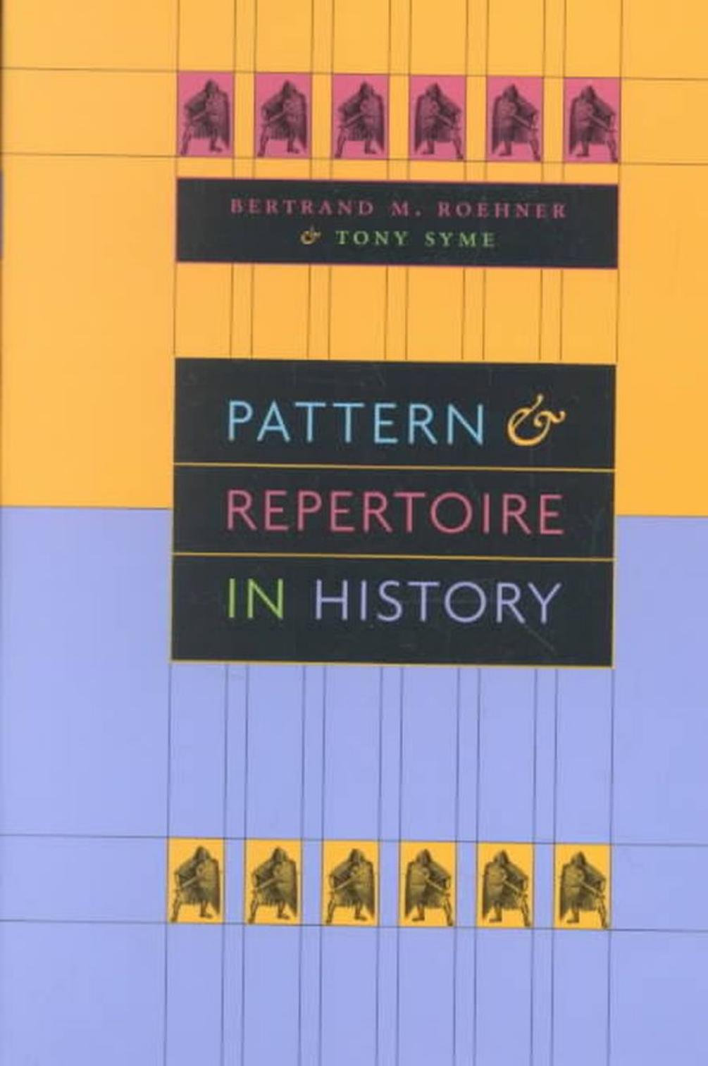Pattern and Repertoire in History by Bertrand M. Roehner Tony Syme