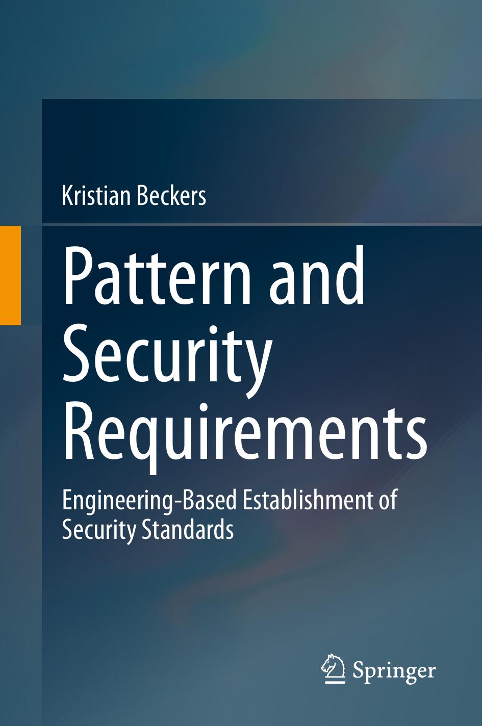 Pattern and Security Requirements: Engineering-Based Establishment of Security Standards by Kristian Beckers (auth.)