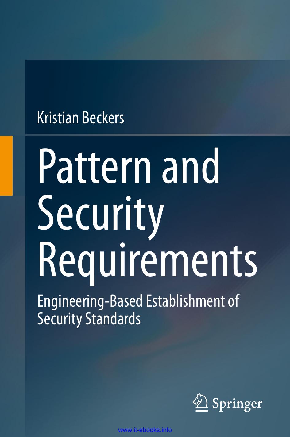 Pattern and Security Requirements: Engineering-Based Establishment of Security Standards by Kristian Beckers