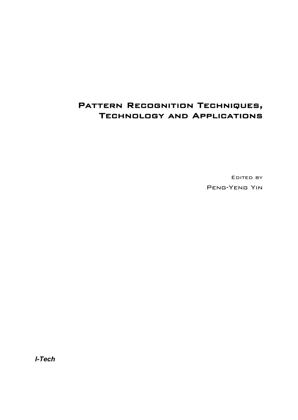 Pattern recognition techniques, technology and applications CsIp by Yin P.Y. (ed.)