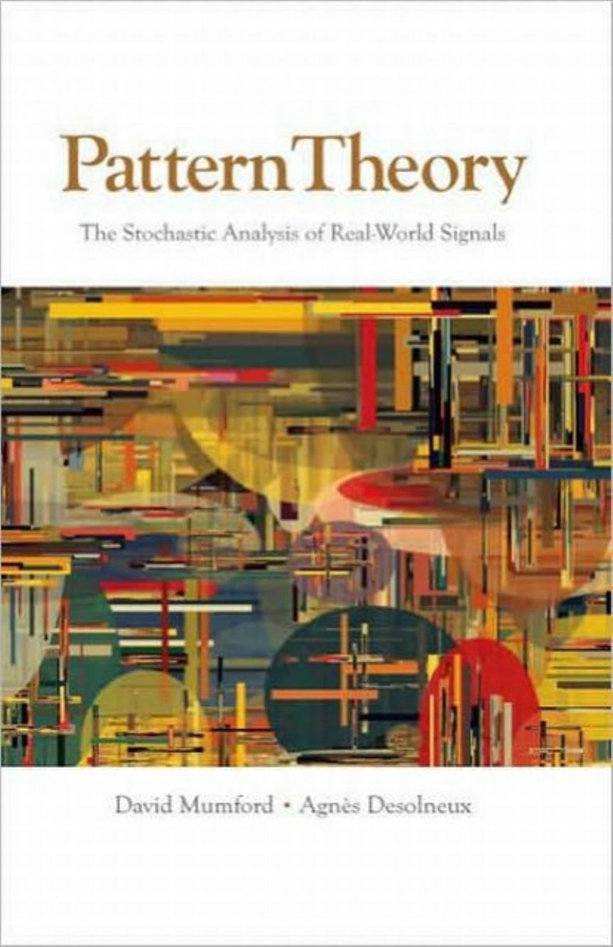 Pattern theory: The stochastic analysis of real-world signals by Mumford D. Desolneux A