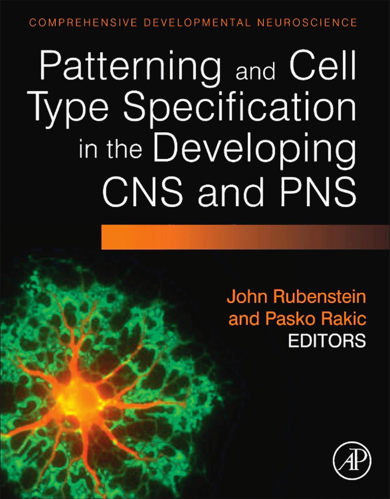 Patterning and Cell Type Specification in the Developing CNS and PNS: Comprehensive Developmental Neuroscience by John Rubenstein Pasko Rakic