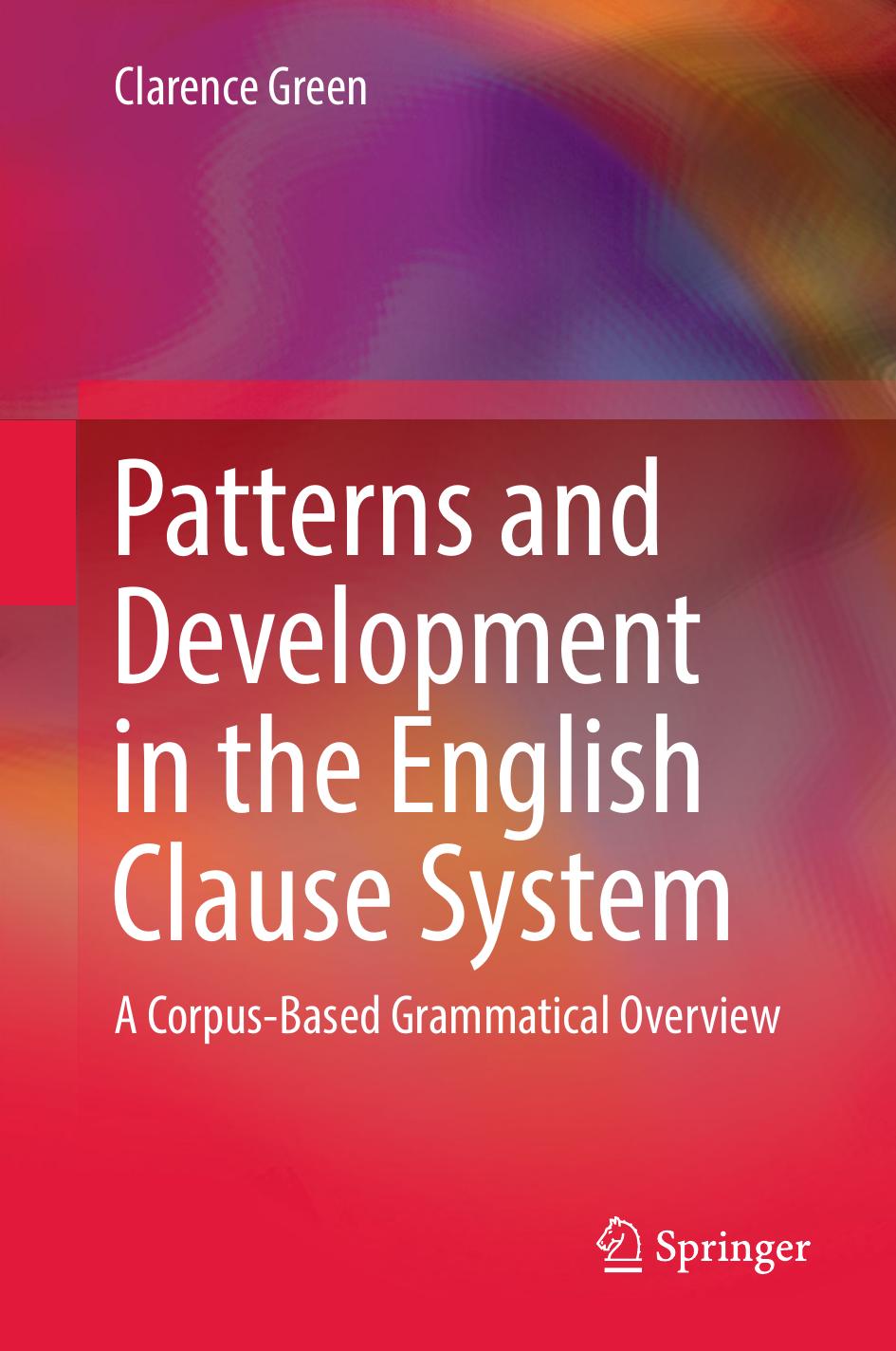 Patterns and Development in the English Clause System: A Corpus-Based Grammatical Overview by Clarence Green (auth.)
