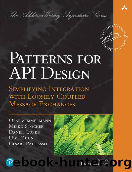 Patterns for API Design: Simplifying Integration with Loosely Coupled Message Exchanges by Olaf Zimmermann & Mirko Stocker & Daniel Lübke & Uwe Zdun & Cesare Pautasso