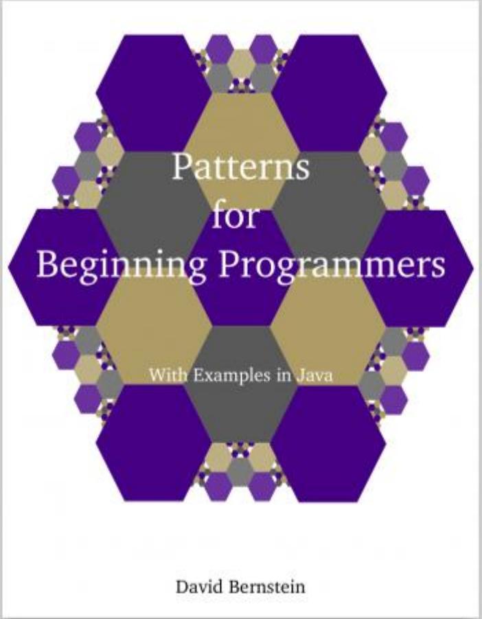 Patterns for Beginning Programmers With Examples in Java by David Bernstein