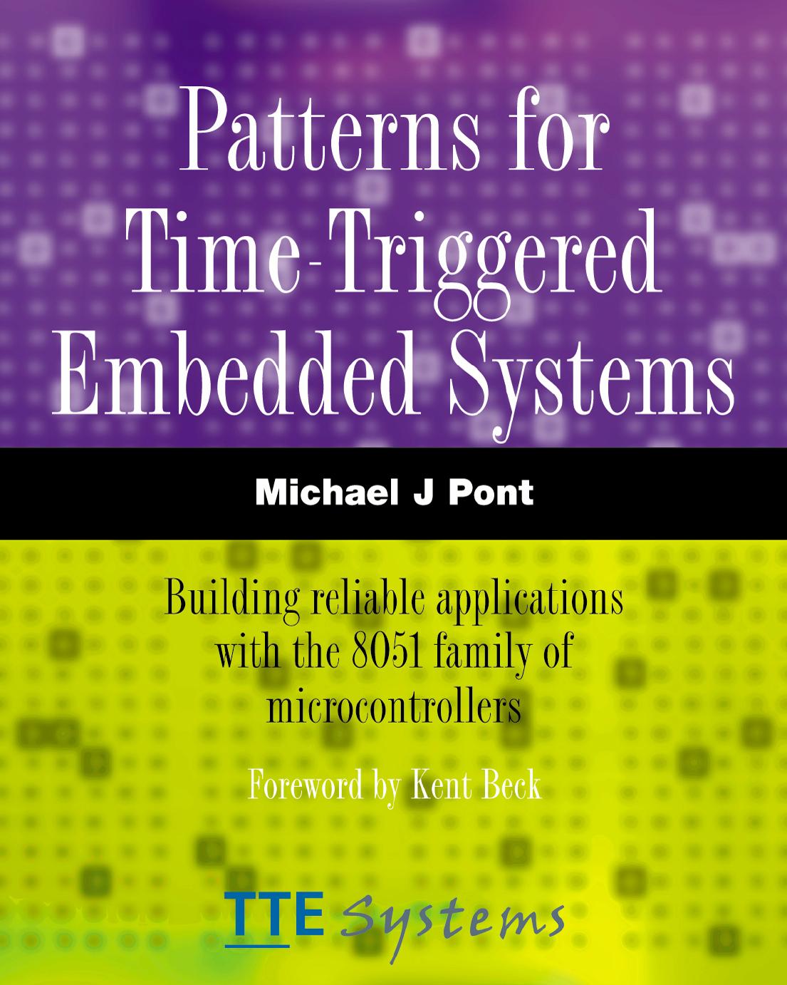 Patterns for Time-Triggered Embedded Systems: Building Reliable Applications with the 8051 Family of Microcontrollers by Michael J. Pont