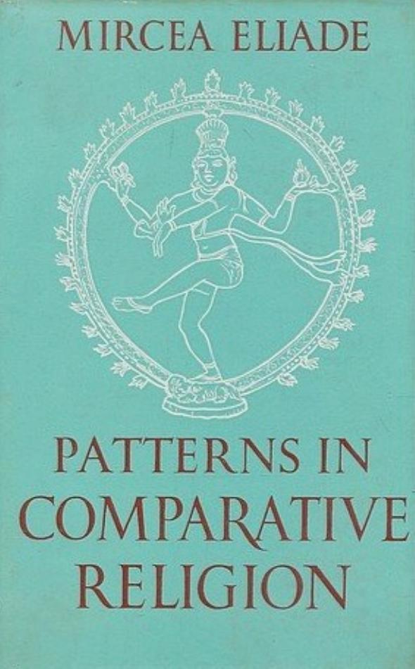 Patterns in Comparative Religion by Mircea Eliade