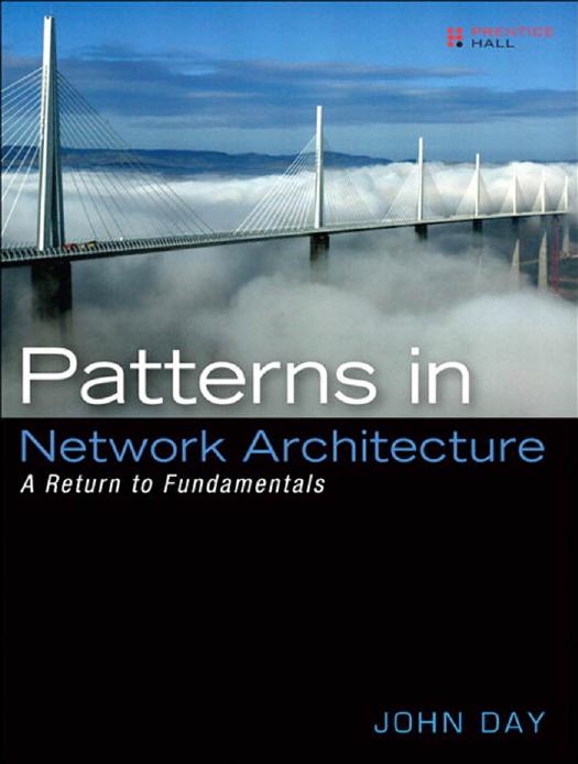 Patterns in Network Architecture: A Return to Fundamentals by John Day