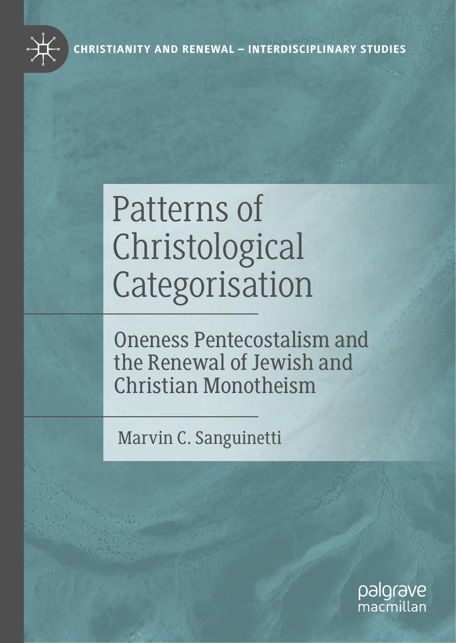 Patterns of Christological Categorisation: Oneness Pentecostalism and the Renewal of Jewish and Christian Monotheism by Marvin C. Sanguinetti