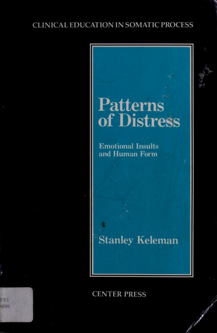 Patterns of Distress: Emotional Insults and Human Form by Stanley Keleman