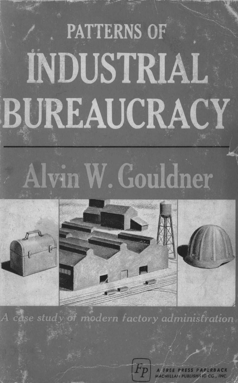 Patterns of Industrial Bureaucracy: a case study of modern factory administration by Alvin W. Gouldner