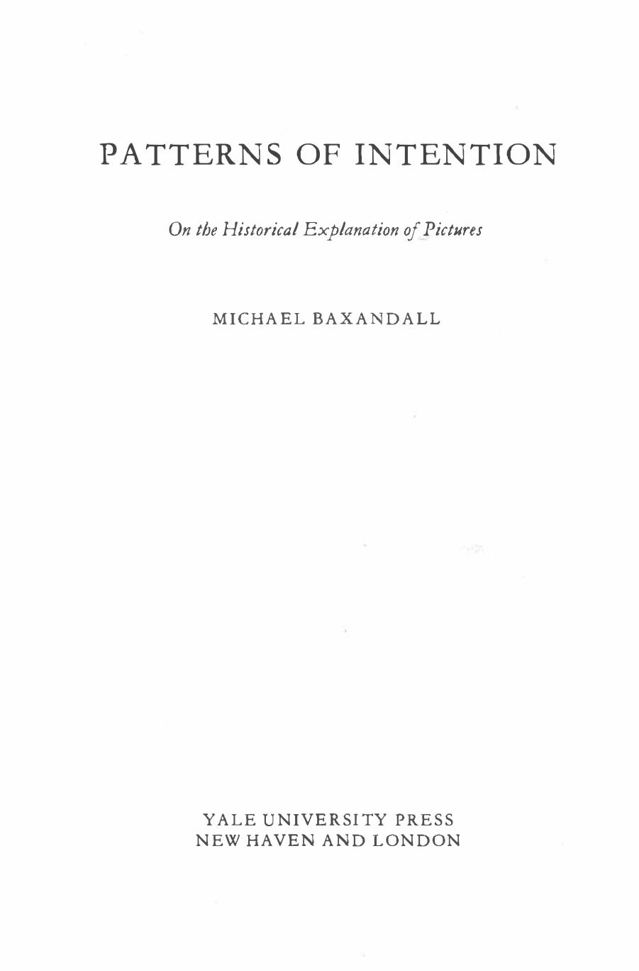 Patterns of Intention: On the Historical Explanation of Pictures by Michael Baxandall by Michael Baxandall