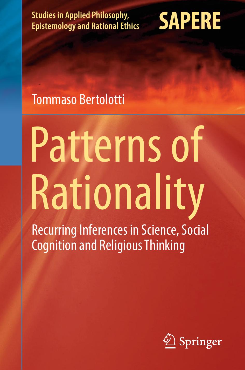 Patterns of Rationality: Recurring Inferences in Science, Social Cognition and Religious Thinking by Tommaso Bertolotti (auth.)