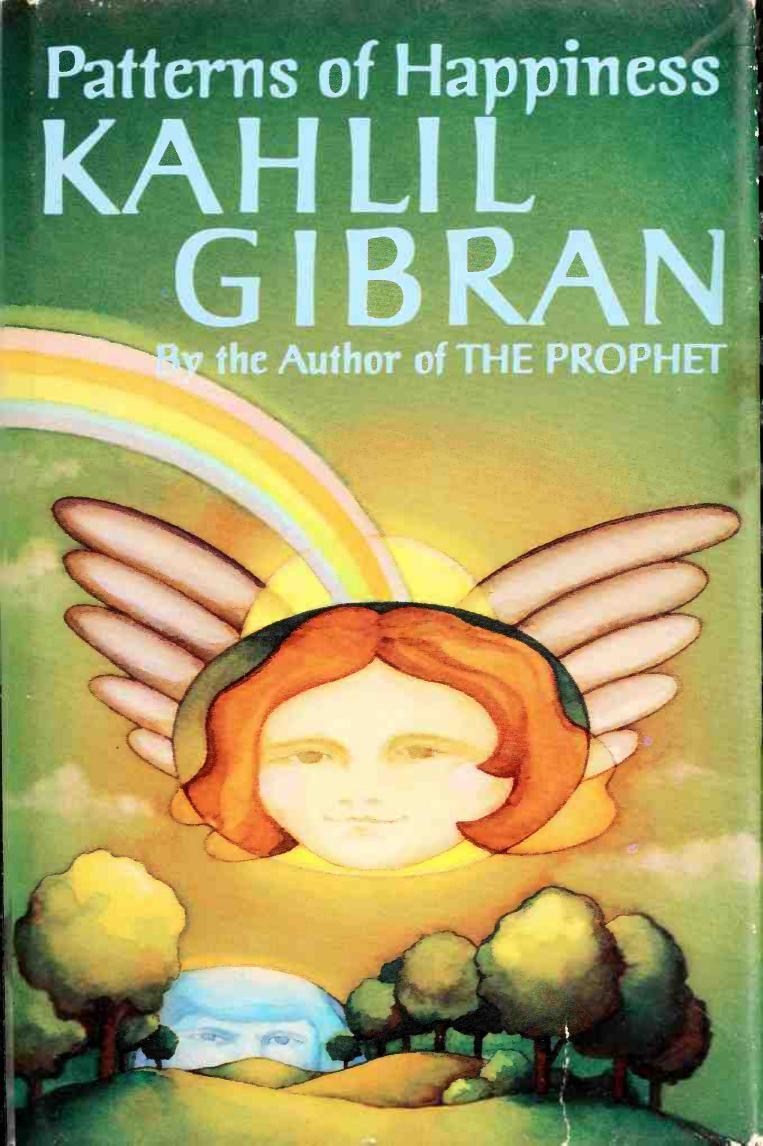 Patterns of happiness: Thoughts on the joys of living by Kahlil Gibran