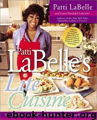 Patti LaBelle's Lite Cuisine: Over 100 Dishes With To-Die-For Taste Made With To-Live-For Recipes by Patti LaBelle & Laura Randolph Lancaster