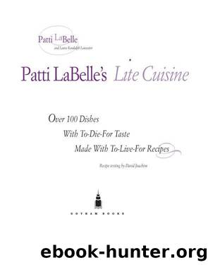 Patti LaBelle's lite cuisine: over 100 dishes with to-die-for taste made with to-live-for recipes by Patti LaBelle & Laura Randolph Lancaster