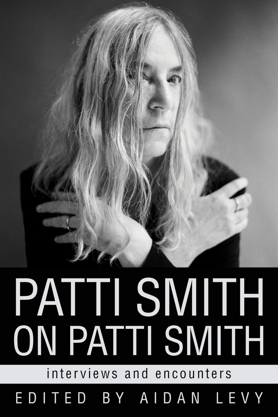 Patti Smith on Patti Smith by Aidan Levy