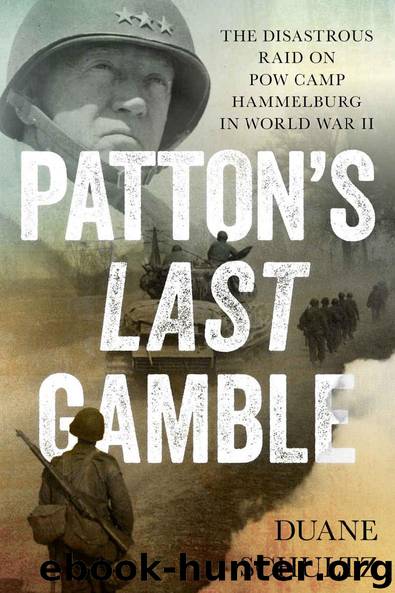 Patton's Last Gamble: The Disastrous Raid on POW Camp Hammelburg in World War II by Duane Schultz