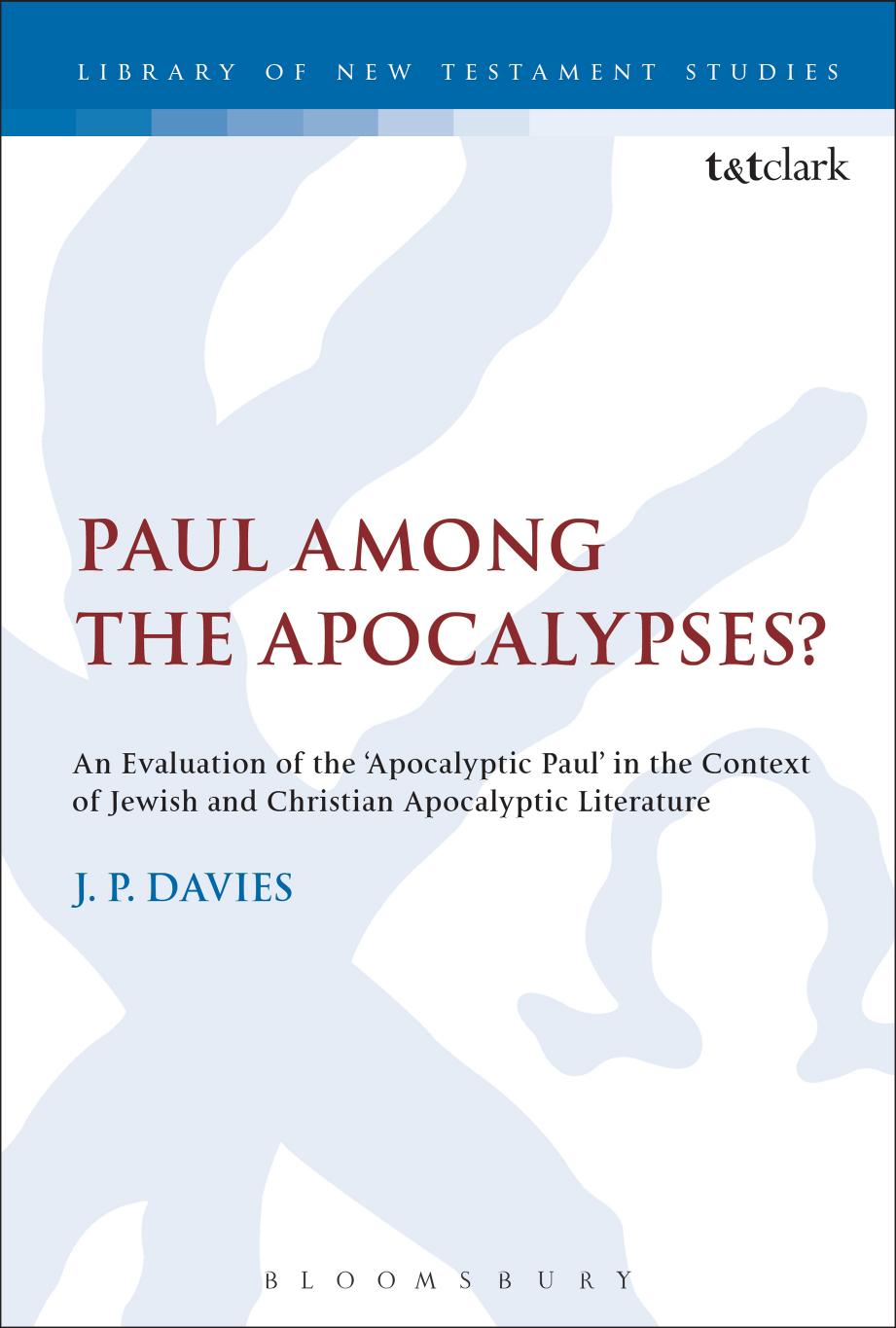 Paul Among the Apocalypses?: An Evaluation of the âApocalyptic Paulâ in the Context of Jewish and Christian Apocalyptic Literature by J. P. Davies